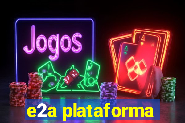 e2a plataforma